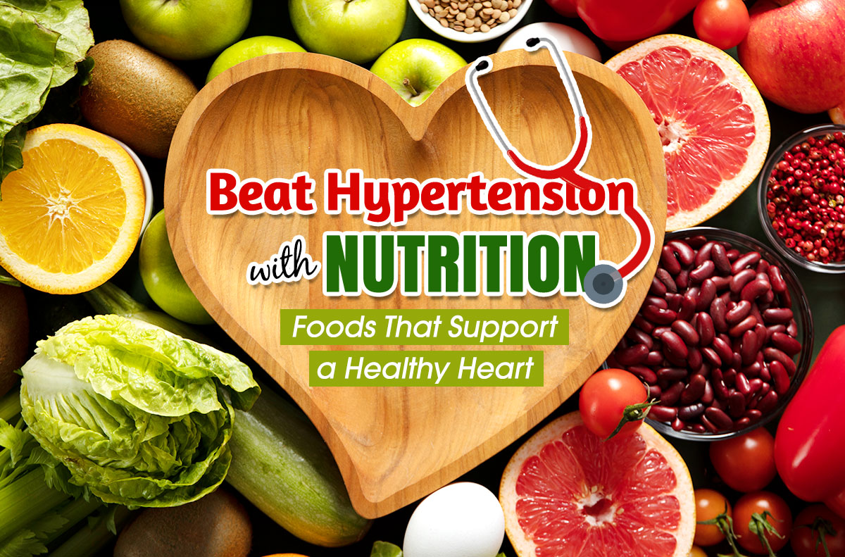 Beat Hypertension with Nutrition: Foods That Support a Healthy Heart
